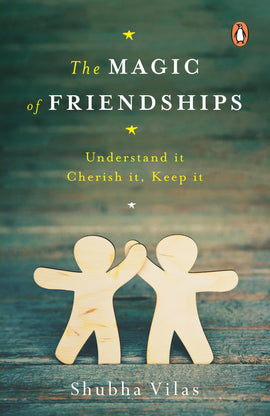 The Magic of Friendships: Make them, Keep them, Understand them