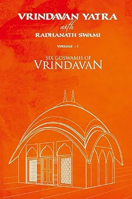 Vrindavan Yatra: Six Goswamis of Vrindavan (Vol -1)