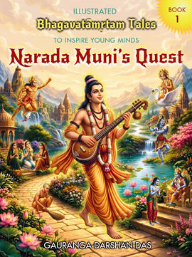 Bhagavatamrta Tales (NARADA MUNI’s QUEST Part 1)