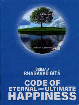 Srimad Bhagavad Gita Code Of Eternal And Ultimate Happiness