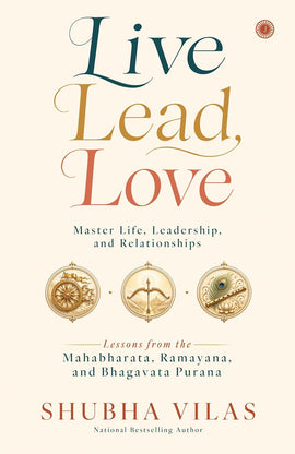 Live, Lead, Love: Master Life, Leadership, and Relationships