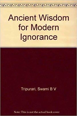 Ancient Wisdom for Modern Ignorance