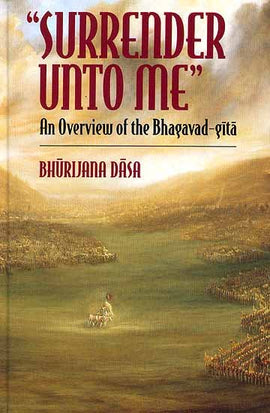Surrender Unto Me: An Overview of the Bhagavad-gita